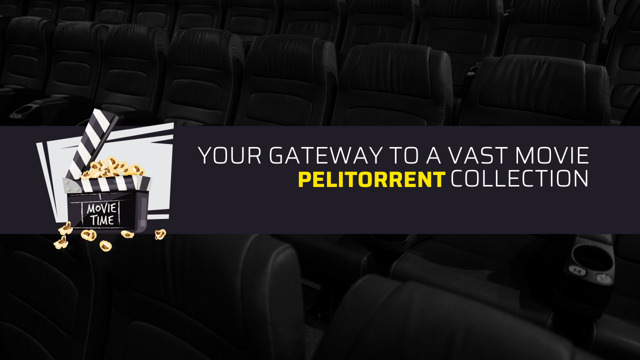Pelitorrent : Your Gateway to a Vast Movie Collection