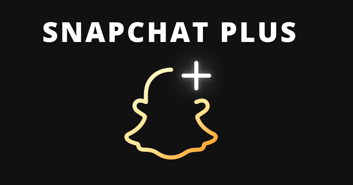 What You Need to Know About Snapchat Plus and Its Features