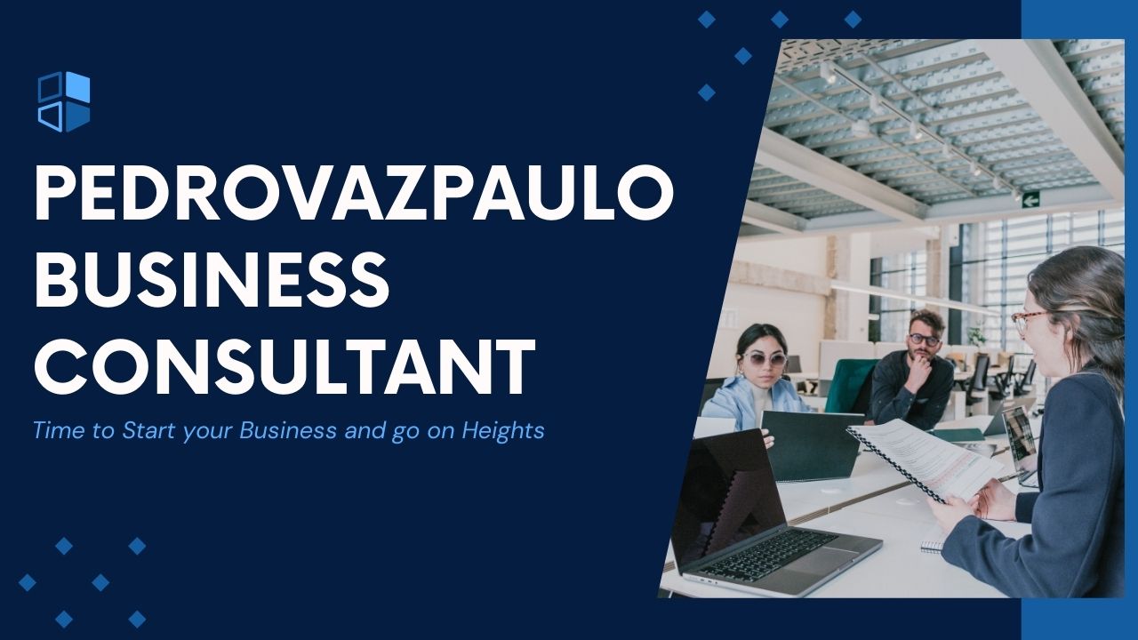 Pedrovazpaulo Business Consultant: Time to Start your Business and go on Heights 